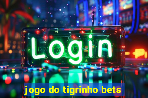 jogo do tigrinho bets